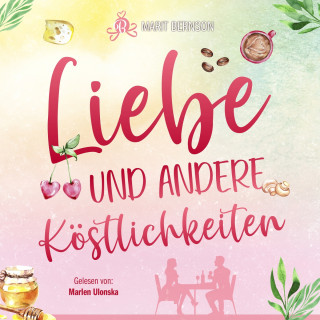 Marit Bernson: Liebe und andere Köstlichkeiten (ungekürzt)