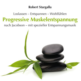 Robert Stargalla: Progressive Muskelentspannung nach Jacobson mit spezieller Entspannungsmusik (ungekürzt)