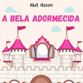 Charles Perrault: Abel Classics, A Bela Adormecida