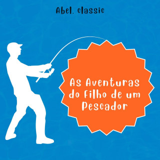 Luciano Moreira de Sousa: Abel Classics, As Aventuras do Filho de um Pescador