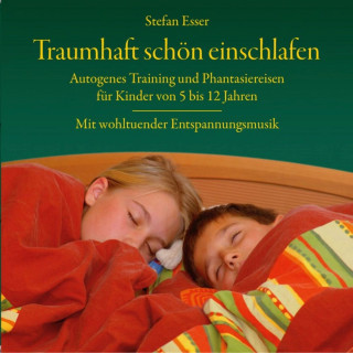 Stefan Esser: Traumhaft schön einschlafen - Autogenes Training und Phantasiereisen für Kinder von 5 bis 12 Jahren mit wohltuender Entspannungsmusik (ungekürzt)