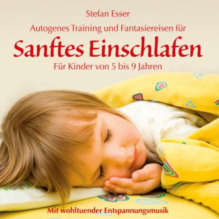 Stefan Esser: Sanftes Einschlafen - Autogenes Training und Fantasiereisen für Kinder von 5 bis 9 Jahren mit wohltuender Entspannungsmusik (ungekürzt)