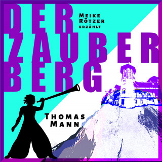 Meike Rötzer, Thomas Mann: Der Zauberberg - Erzählbuch, Band 7 (Ungekürzt)