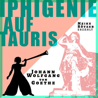 Meike Rötzer, Johann Wolfgang von Goethe: Iphigenie auf Tauris - Erzählbuch, Band 4 (Ungekürzt)