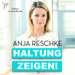 Anja Reschke: Haltung zeigen! (Ungekürzt)
