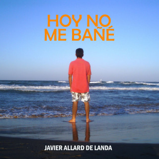 Javier Allard de Landa: Hoy no me bañé (Completo)