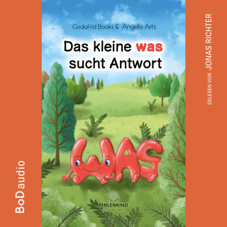 Godafrid Books: Das kleine was sucht Antwort (Ungekürzt)