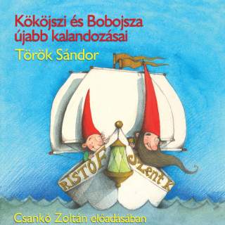 Török Sándor: Kököjszi és Bobojsza újabb kalandozásai (teljes)