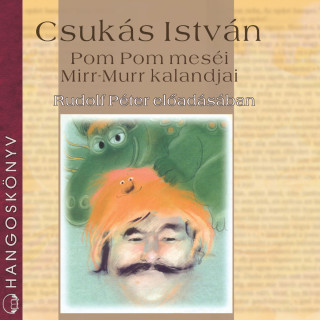 Csukás István: Pom Pom meséi, Mirr-Murr kalandjai (teljes)