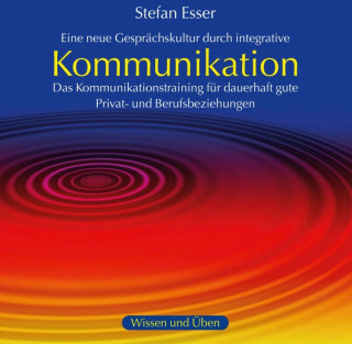 Stefan Esser: Kommunikation - Das Kommunikationstraining für dauerhaft gute Privat- und Berufsbeziehungen (ungekürzt)