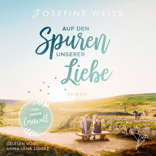 Josefine Weiss: Auf den Spuren unserer Liebe - Für immer Cornwall (Ungekürzt)