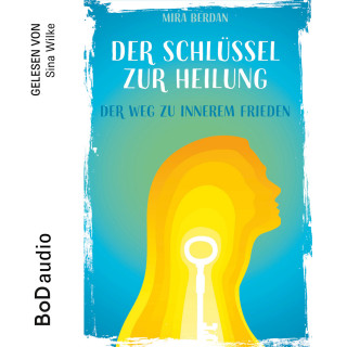 Mira Berdan: Der Schlüssel zur Heilung (Ungekürzt)