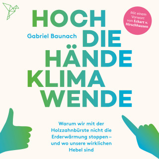 Gabriel Baunach: Hoch die Hände, Klimawende! (Ungekürzt)