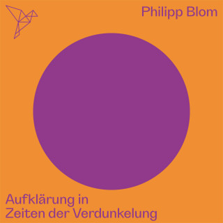 Philipp Blom: Aufklärung in Zeiten der Verdunkelung - Auf dem Punkt (Ungekürzt)