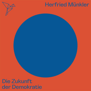 Herfried Münkler: Die Zukunft der Demokratie - Auf dem Punkt (Ungekürzt)