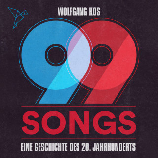 Wolfgang Kos: 99 Songs - Eine Geschichte des 20. Jahrhunderts (Ungekürzt)