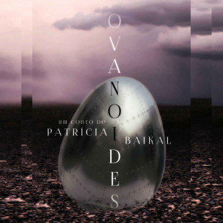 Patrícia Baikal: Ovanoides (Integral)