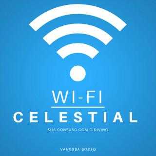 Vanessa Bosso: Wi-fi celestial - Sua conexão com o Divino (Integral)