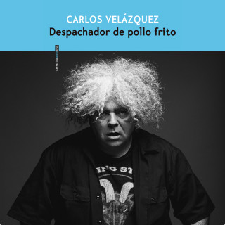 Carlos Velázquez: Despachador de pollo frito (Completo)