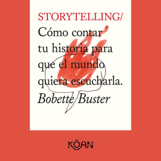 Bobette Buster: STORYTELLING - Cómo contar tu historia para que el mundo quiera escucharla (Completo)
