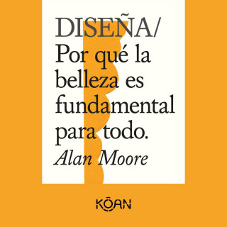 Alan Moore: DISEÑA - Por qué la belleza es fundamental para todo (Completo)