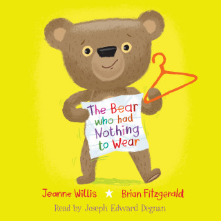 Jeanne Willis: The Bear Who Had Nothing to Wear (Unabridged)
