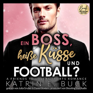 Katrin Emilia Buck: Ein Boss, heiße Küsse und Football? A Friends to Lovers Sports Romance - San Antonio Billionaires, Band 8 (ungekürzt)
