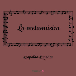 Leopoldo Lugones: La metamúsica (Completo)
