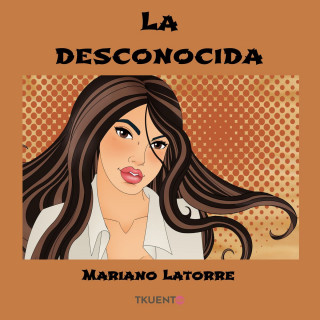 Mariano Latorre: La Desconocida (Completo)
