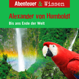 Robert Steudtner: Abenteuer & Wissen, Alexander von Humboldt - Bis ans Ende der Welt