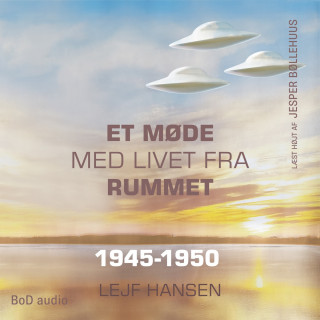 Lejf Hansen: Et møde med livet fra rummet - År 1945 - 1950 (uforkortet)