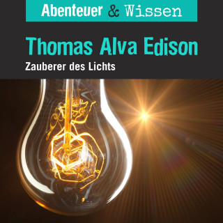 Ute Welteroth: Abenteuer & Wissen, Thomas Alva Edison - Zauberer des Lichts