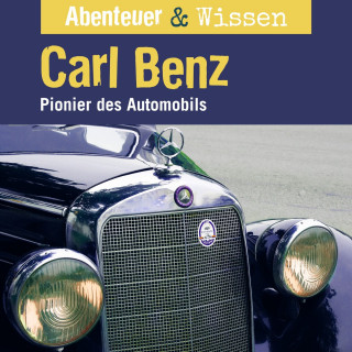 Robert Steudtner: Abenteuer & Wissen, Carl Benz - Pionier des Automobils