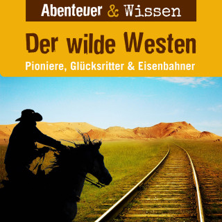 Dr. Alexander Emmerich: Abenteuer & Wissen, Der Wilde Westen - Pioniere, Glücksritter & Eisenbahner