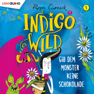 Pippa Curnick: Gib dem Monster keine Schokolade - Indigo Wild, Band 1 (ungekürzt)