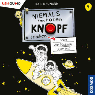Kati Naumann: Niemals den Roten Knopf drücken, Folge 4: oder die Rakete düst los (ungekürzt)