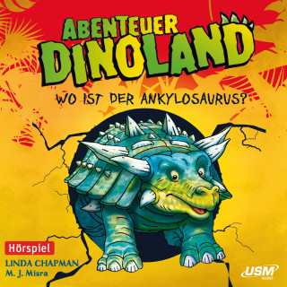 Linda Chapman, M. J. Misra: Abenteuer Dinoland, Teil 3: Wo ist der Ankylosaurus? (Ungekürzt)