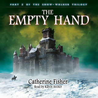 Catherine Fisher: The Empty Hand - The Snow-Walker Trilogy, Part 2 (Unabridged)