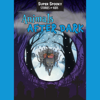 Sequoia Children's Publishing: Animals After Dark - Super Spooky Stories for Kids (Unabridged)