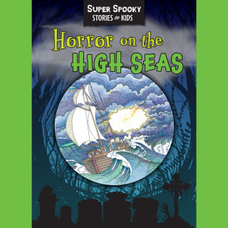 Sequoia Children's Publishing: Horror On The High Seas - Super Spooky Stories for Kids (Unabridged)