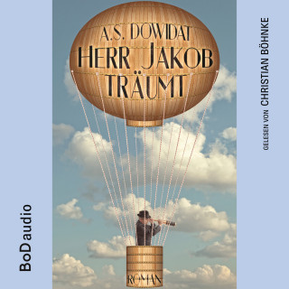 A.S. Dowidat: Herr Jakob träumt (Ungekürzt)