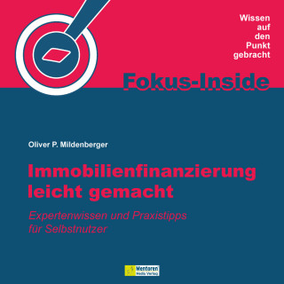 Oliver P. Mildenberger: Immobilienfinanzierung leicht gemacht - Expertenwissen und Praxistipps für Selbstnutzer (ungekürzt)