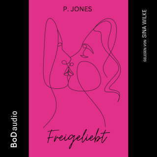 P. Jones: Freigeliebt (Ungekürzt)