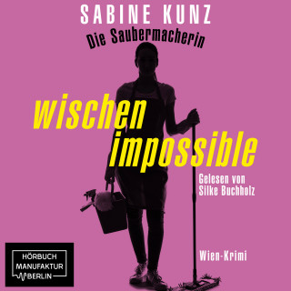 Sabine Kunz: Die Saubermacherin - wischen impossible - Wien-Krimi (ungekürzt)