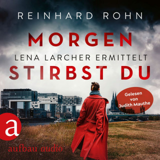 Reinhard Rohn: Morgen stirbst du - Lena Larcher ermittelt, Band 2 (Ungekürzt)