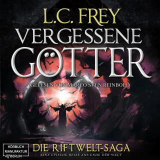 L.C. Frey: Vergessene Götter - Die Riftwelt-Saga - Ein episches Endzeit-Abenteuer, Band 4 (ungekürzt)
