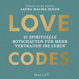 Laura Malina Seiler: Love Codes - 21 spirituelle Botschaften für mehr Vertrauen ins Leben (Ungekürzt)