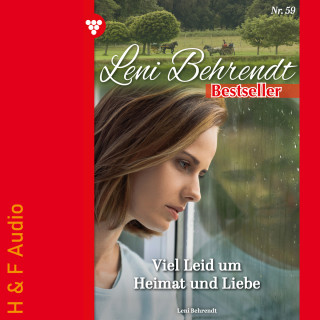 Leni Behrendt: Viel Leid um Heimat und Liebe - Leni Behrendt Bestseller, Band 59 (ungekürzt)