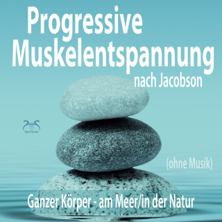 Torsten Abrolat, Franziska Diesmann: Progressive Muskelentspannung nach Jacobson (ohne Musik) - Ganzer Körper (am Meer/in der Natur) (Ungekürzt)