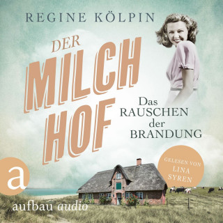 Regine Kölpin: Der Milchhof - Das Rauschen der Brandung - Milchhof-Saga, Band 1 (Ungekürzt)